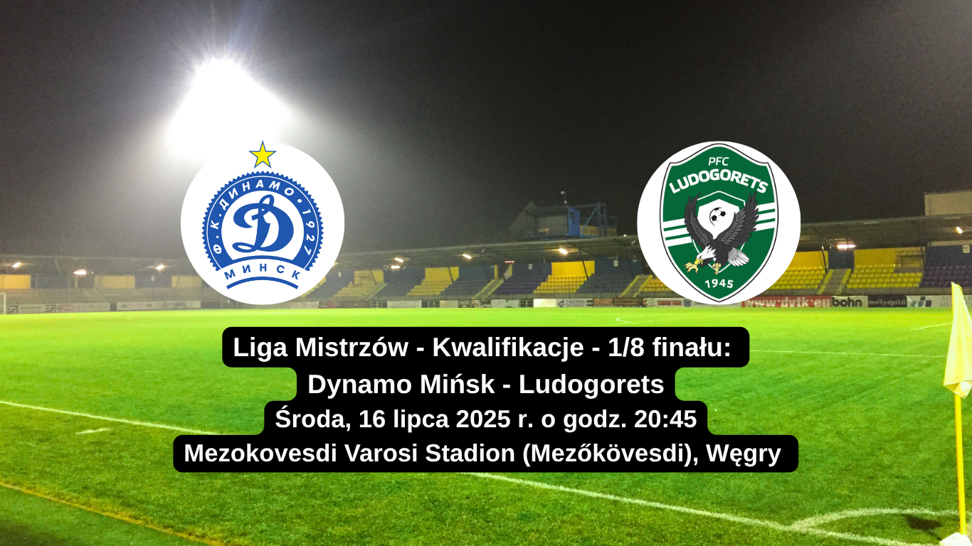 Dynamo Mińsk - Ludogorets logo na tle stadionu Mezokovesdi Varosi Stadion, zapowiedź meczu eliminacji Ligi Mistrzów 16 lipca 2025 roku.