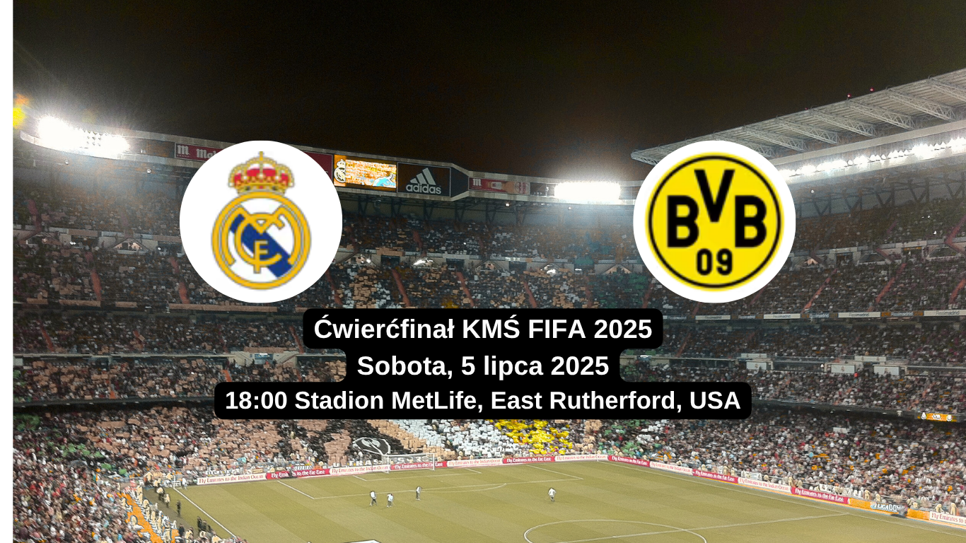 Real Madryt vs Borussia Dortmund ćwierćfinał KMŚ FIFA 2025, 5 lipca, Stadion MetLife
